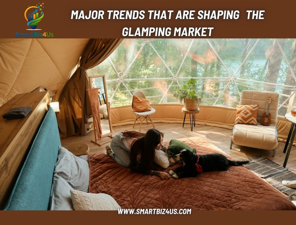 Major trends that are shaping the glamping market
